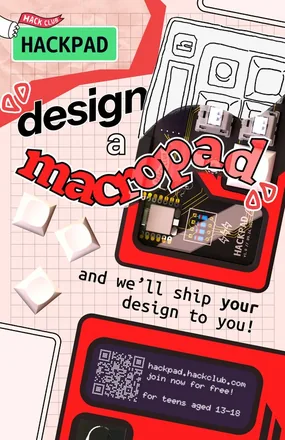 Hack Club Hackpad poster: design a macropad and we'll ship your design to you.